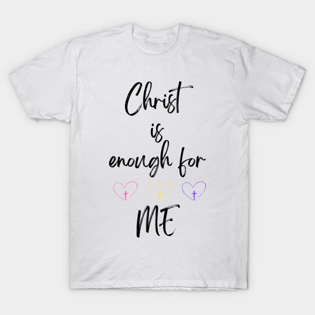 Christ is Enough for Me V21 T-Shirt by Family journey with God